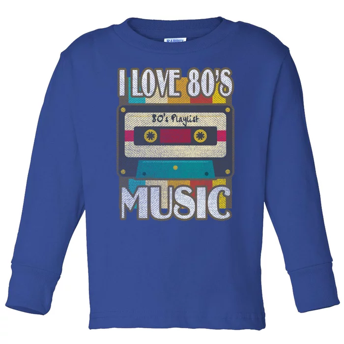 1980's Fasgion I Love 80s Music Meaningful Gift Toddler Long Sleeve Shirt