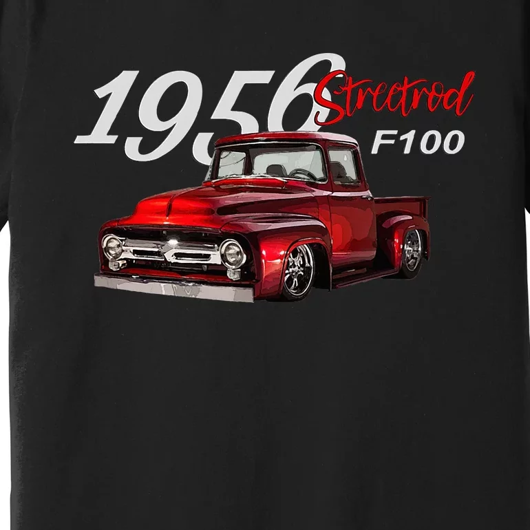 1956 F100 Streetrod Pickup Truck Vintage Pick Up Car Guys Premium T-Shirt