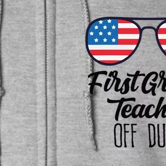 1st Grade Teacher Off Duty Sunglasses 4th July Celebration Full Zip Hoodie