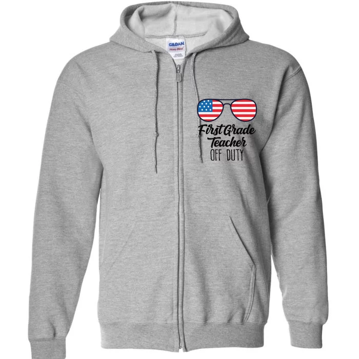 1st Grade Teacher Off Duty Sunglasses 4th July Celebration Full Zip Hoodie