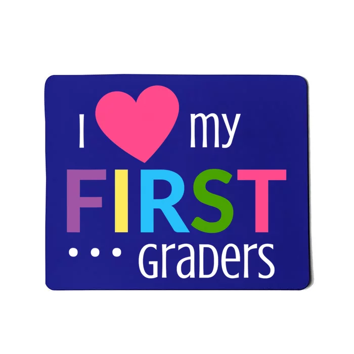 1St Grade Teacher I Love My First Graders Gift Mousepad