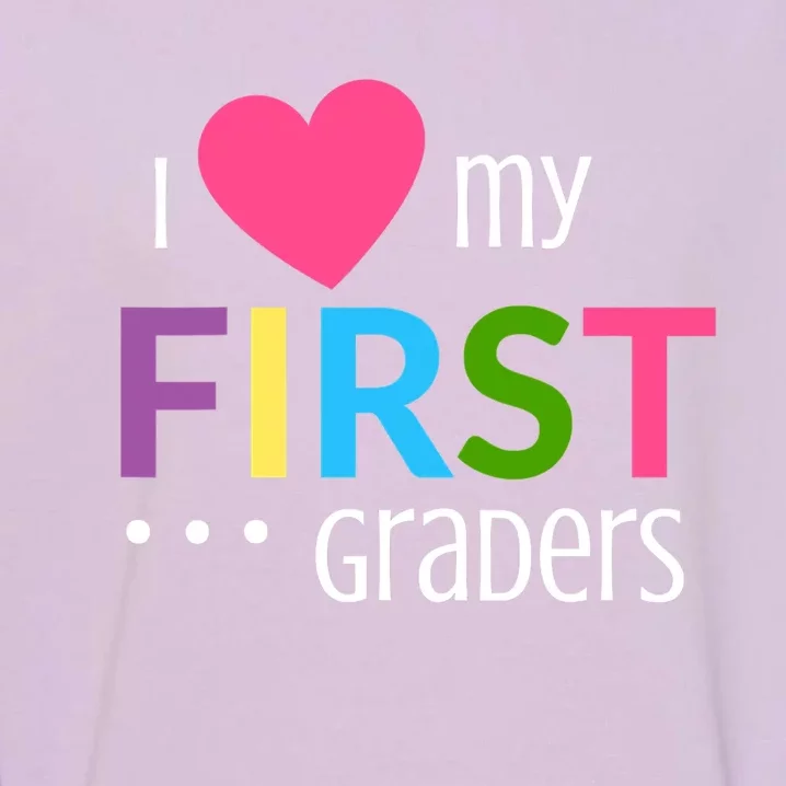 1St Grade Teacher I Love My First Graders Gift Garment-Dyed Sweatshirt