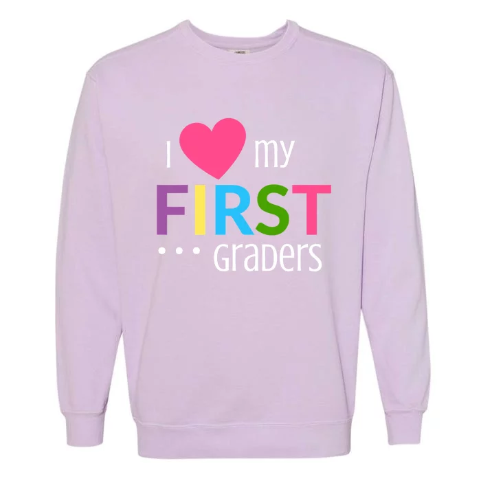 1St Grade Teacher I Love My First Graders Gift Garment-Dyed Sweatshirt