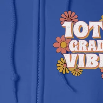 10Th Grade Vibes Great Gift Tenth Grade Retro Floral Teachers Funny Gift Full Zip Hoodie