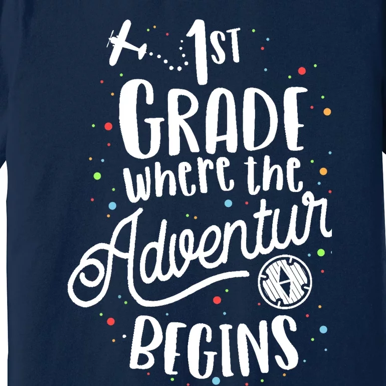 1st Grade Where The Adventure Begins First Teacher Premium T-Shirt