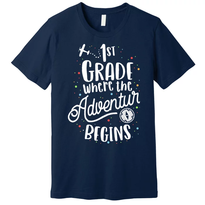 1st Grade Where The Adventure Begins First Teacher Premium T-Shirt