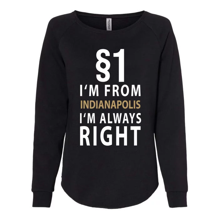 $1 I'm From Indianapolis I'm Always Right City Indianapolis Gift Womens California Wash Sweatshirt