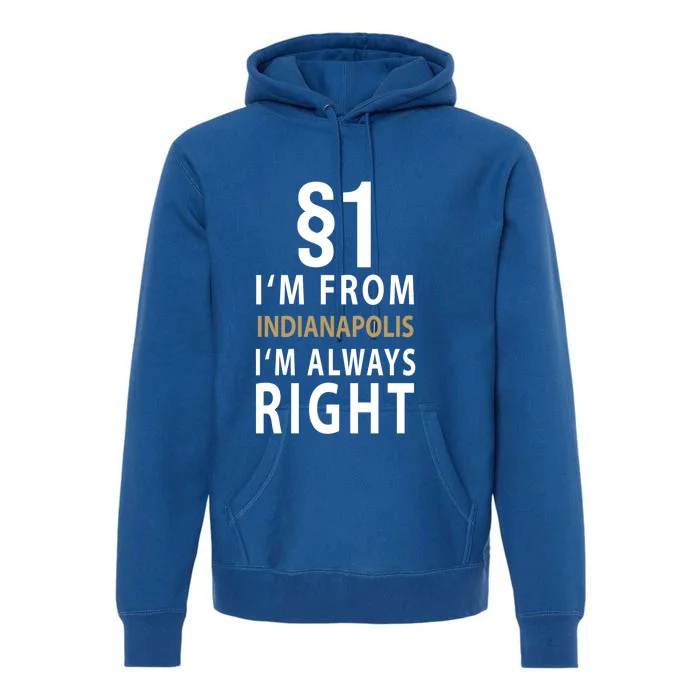 $1 I'm From Indianapolis I'm Always Right City Indianapolis Gift Premium Hoodie