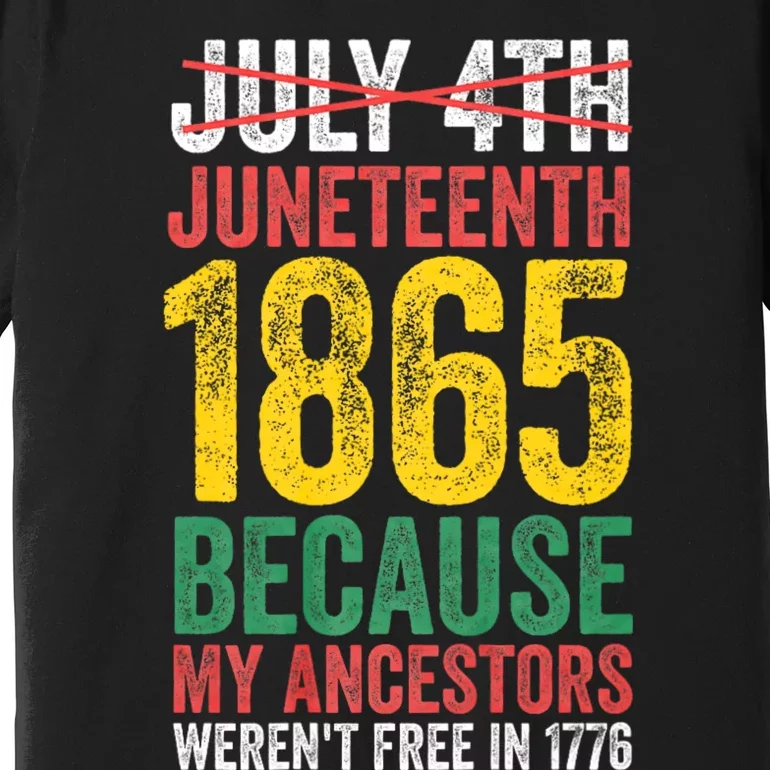 1865 Is Freedom Day My Ancestors Not Free In 1776 Juneteenth Premium T-Shirt