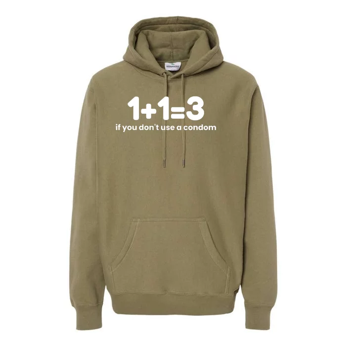 1+1=3 If You DonT Use A Condom Premium Hoodie