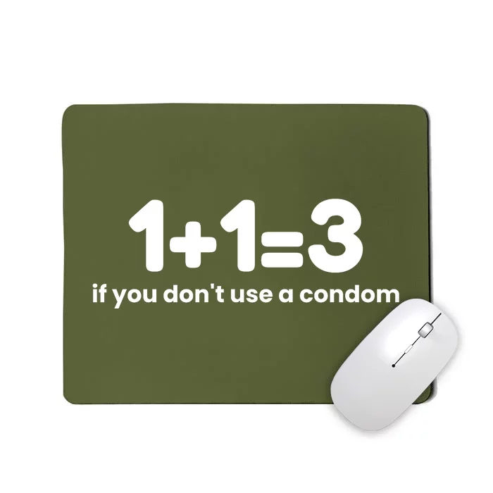 1+1=3 If You DonT Use A Condom Mousepad