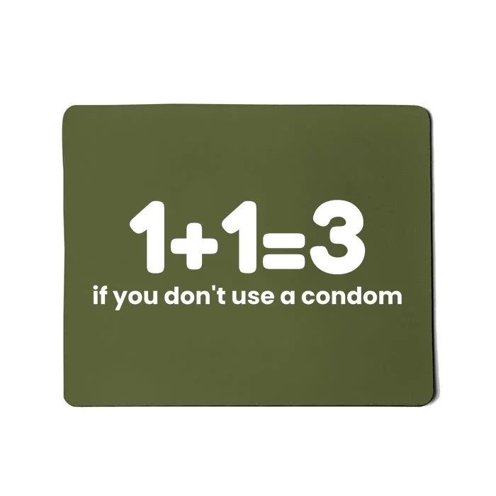 1+1=3 If You DonT Use A Condom Mousepad