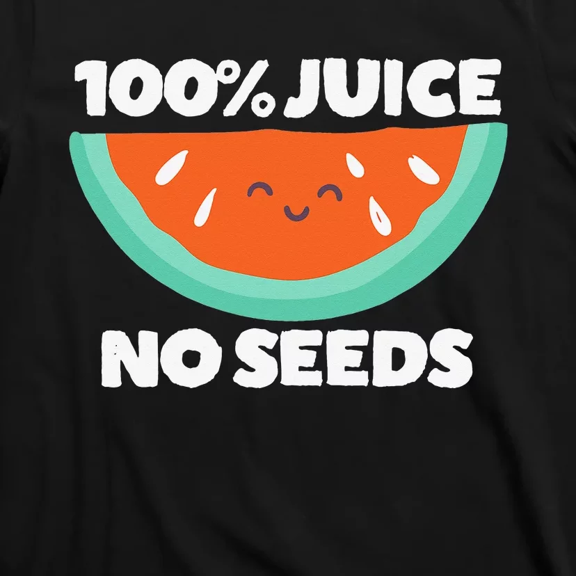 100 Juice No Seeds Watermelon Vasectomy Gift T-Shirt