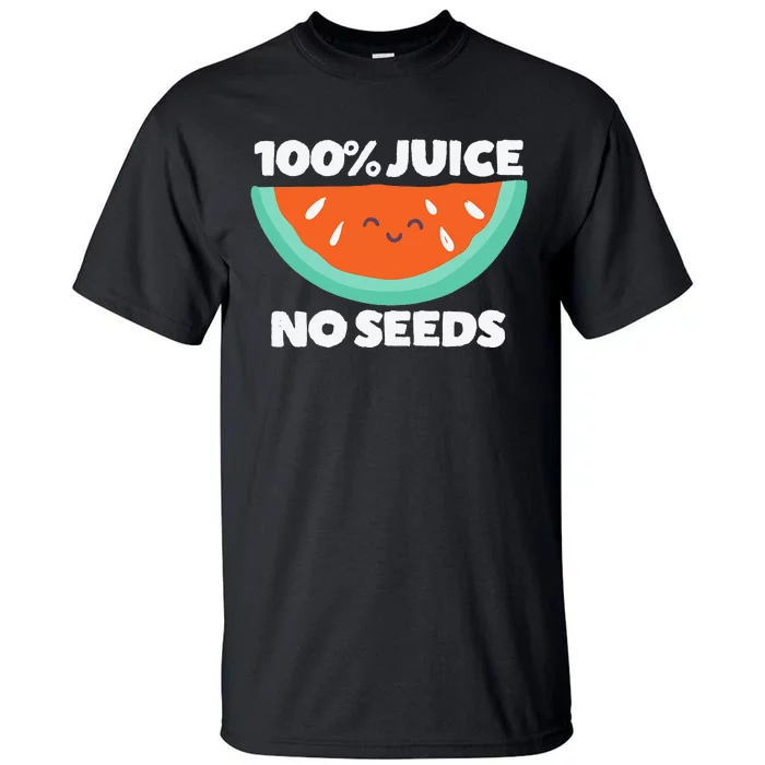 100 Juice No Seeds Watermelon Vasectomy Gift Tall T-Shirt