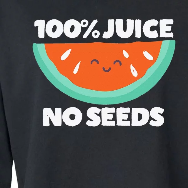 100 Juice No Seeds Watermelon Vasectomy Gift Cropped Pullover Crew