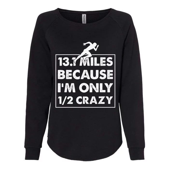 13.1 miles because I'm only 12 crazy - Half Marathon Womens California Wash Sweatshirt