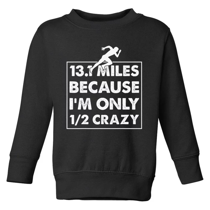 13.1 miles because I'm only 12 crazy - Half Marathon Toddler Sweatshirt