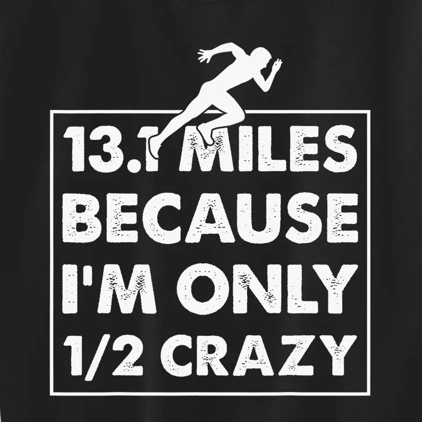 13.1 miles because I'm only 12 crazy - Half Marathon Kids Sweatshirt