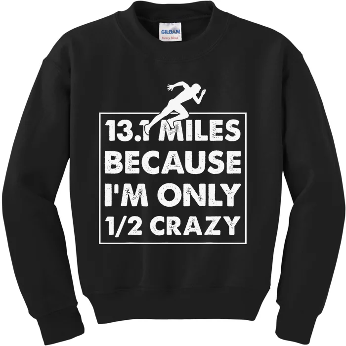 13.1 miles because I'm only 12 crazy - Half Marathon Kids Sweatshirt