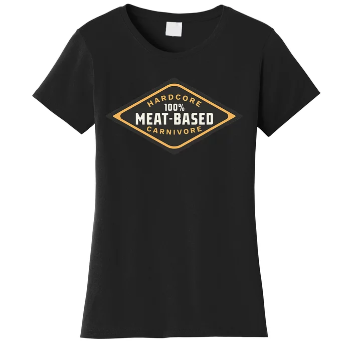 100 Meat Based Hardcore Carnivore Women's T-Shirt