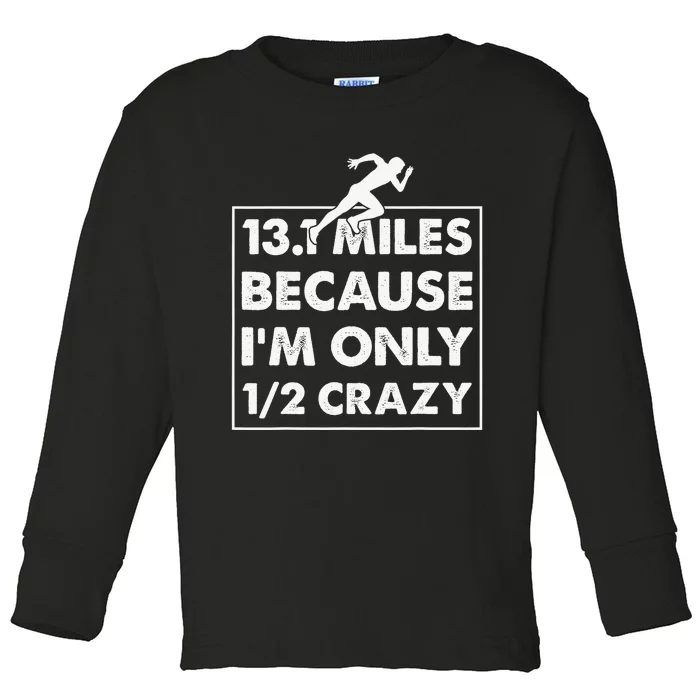 13.1 miles because I'm only 12 crazy - Half Marathon Toddler Long Sleeve Shirt