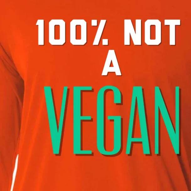 100% Not A Vegan Against Veganism Cool Gift Cooling Performance Long Sleeve Crew