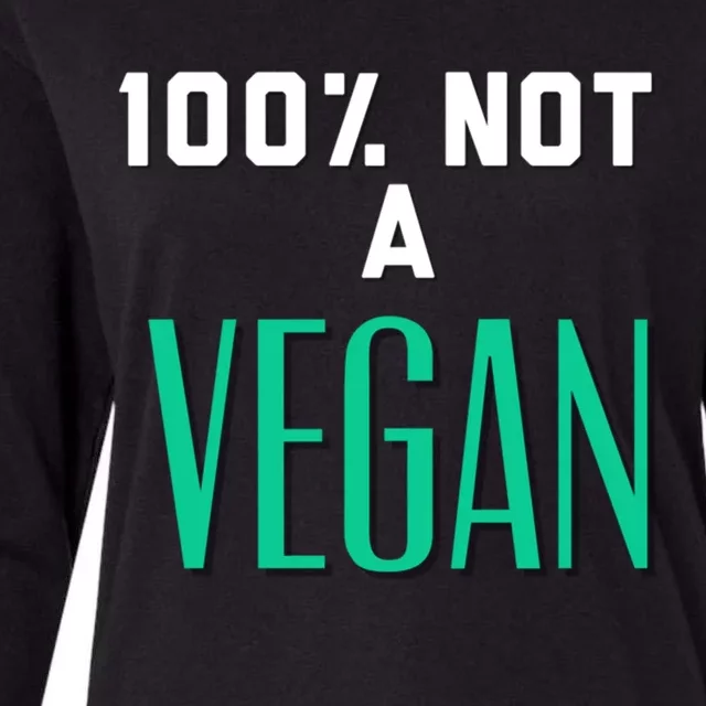 100% Not A Vegan Against Veganism Cool Gift Womens Cotton Relaxed Long Sleeve T-Shirt