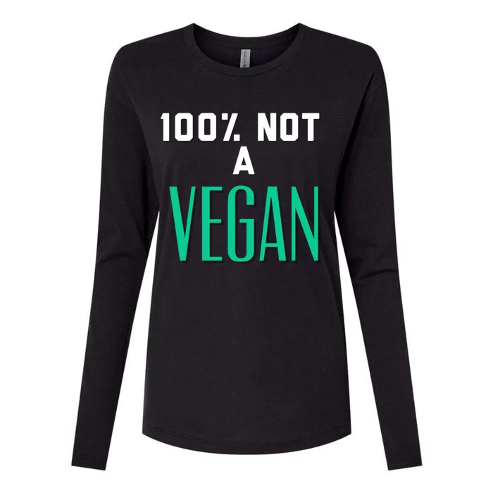 100% Not A Vegan Against Veganism Cool Gift Womens Cotton Relaxed Long Sleeve T-Shirt