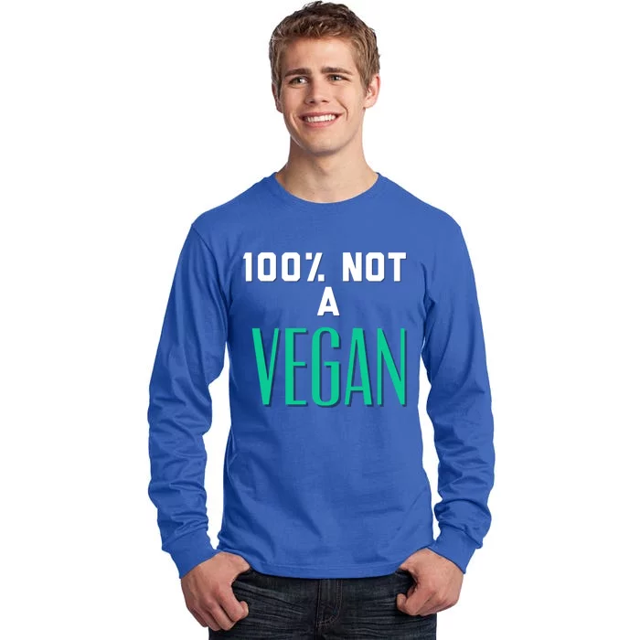 100% Not A Vegan Against Veganism Cool Gift Tall Long Sleeve T-Shirt