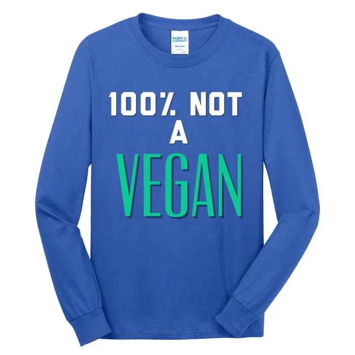 100% Not A Vegan Against Veganism Cool Gift Tall Long Sleeve T-Shirt