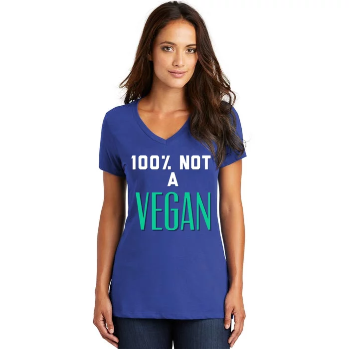 100% Not A Vegan Against Veganism Cool Gift Women's V-Neck T-Shirt