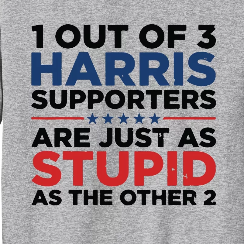 1 Out 3 Harris Supporters Are Just As Stupid As The Other 2 Tall Sweatshirt