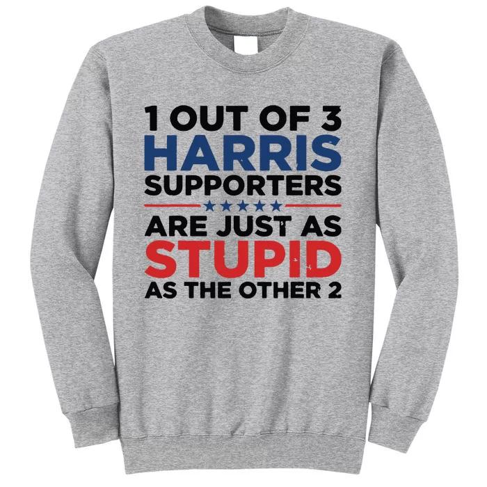 1 Out 3 Harris Supporters Are Just As Stupid As The Other 2 Tall Sweatshirt