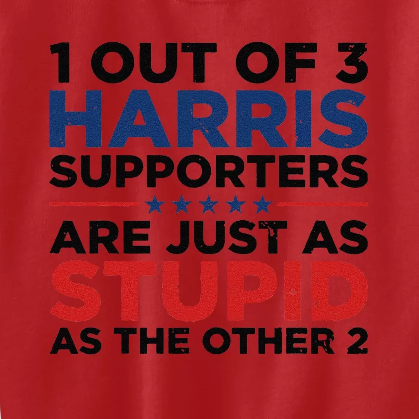 1 Out 3 Harris Supporters Are Just As Stupid As The Other 2 Gift Kids Sweatshirt