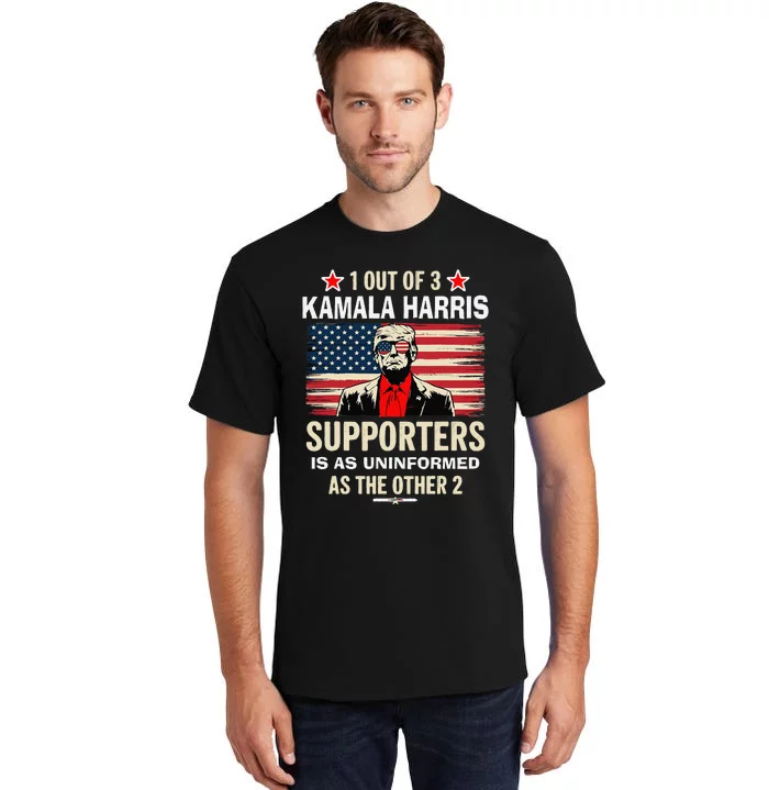 1 Of 3 Kamala Harris Supporters As Uniformed As The Other 2 Trump Tall T-Shirt