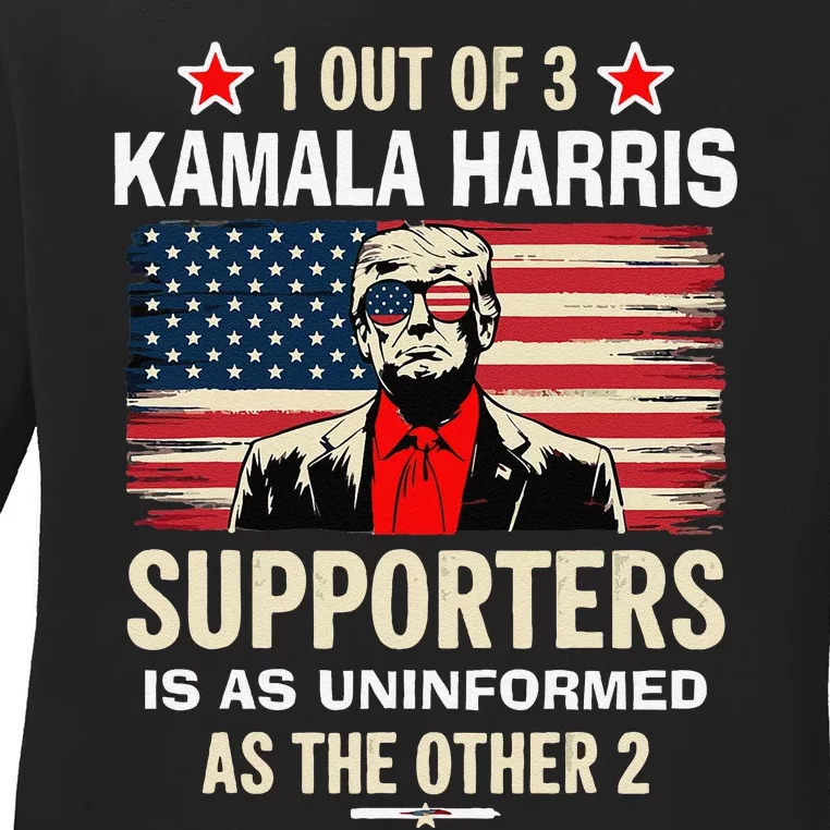 1 Of 3 Kamala Harris Supporters As Uniformed As The Other 2 Trump Ladies Long Sleeve Shirt