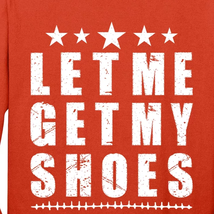 13th Of July Im Voting For Let Me Get My Shoes Funny Trump Save America Tall Long Sleeve T-Shirt