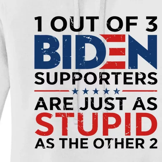 1 Out Of 3 Biden Supporters Are Just As Stupid As The Other Women's Pullover Hoodie