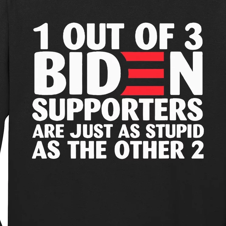 1 out of 3 Biden supporters are just as stupid Long Sleeve Shirt