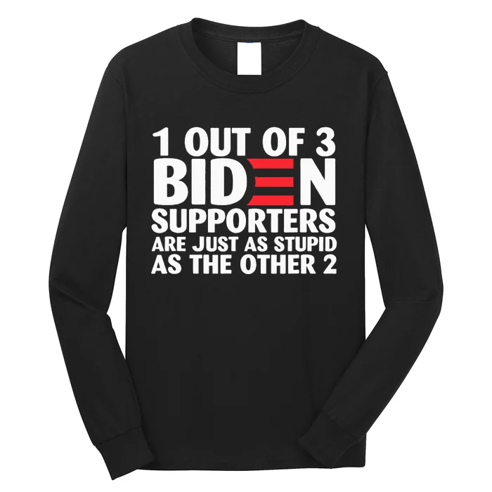 1 out of 3 Biden supporters are just as stupid Long Sleeve Shirt