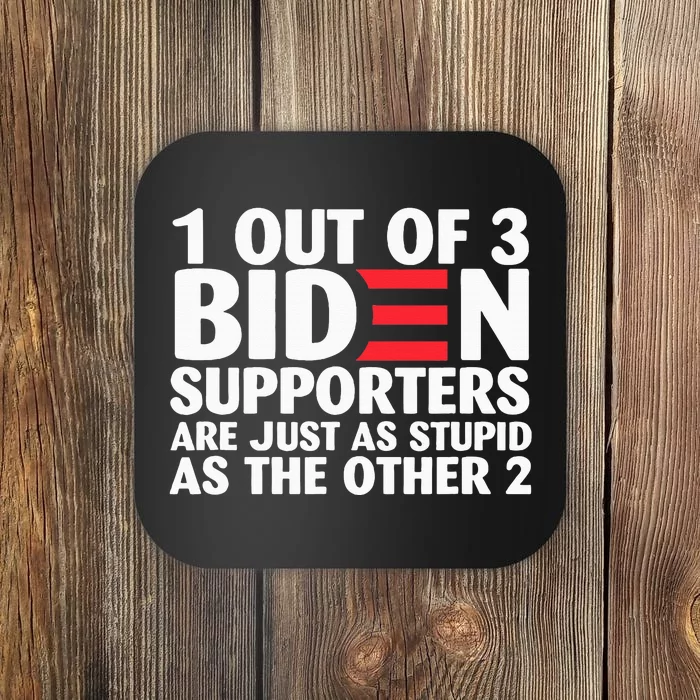 1 out of 3 Biden supporters are just as stupid Coaster