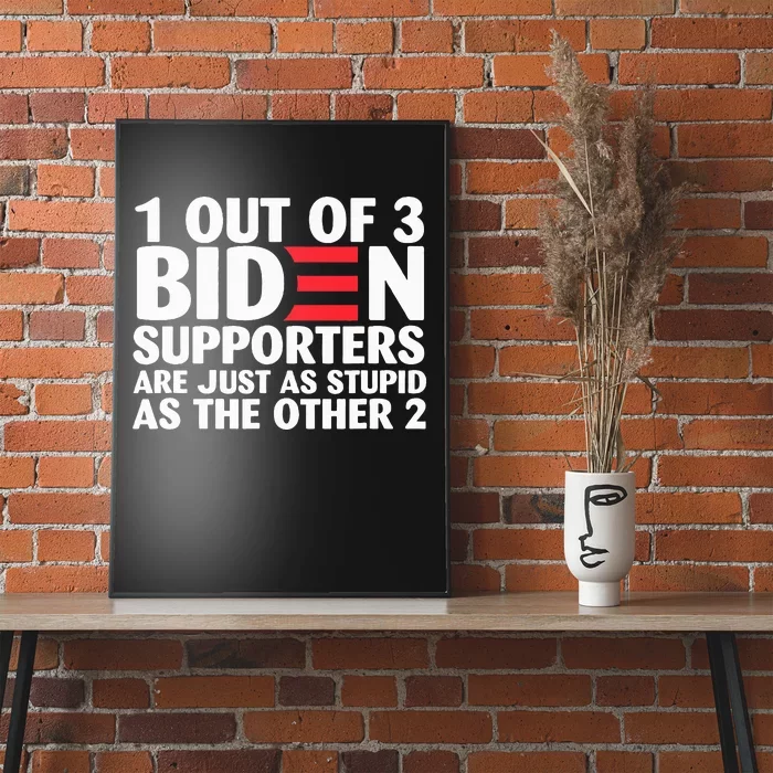 1 out of 3 Biden supporters are just as stupid Poster