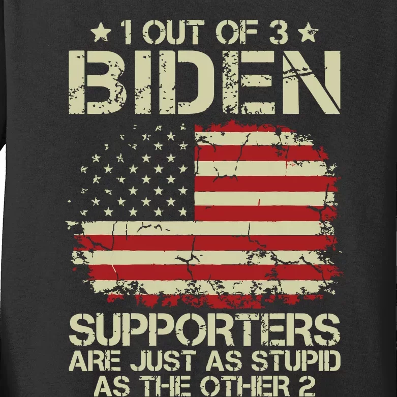 1 Out Of 3 Biden Supporters Are As Stupid As The Other 2 Kids Long Sleeve Shirt