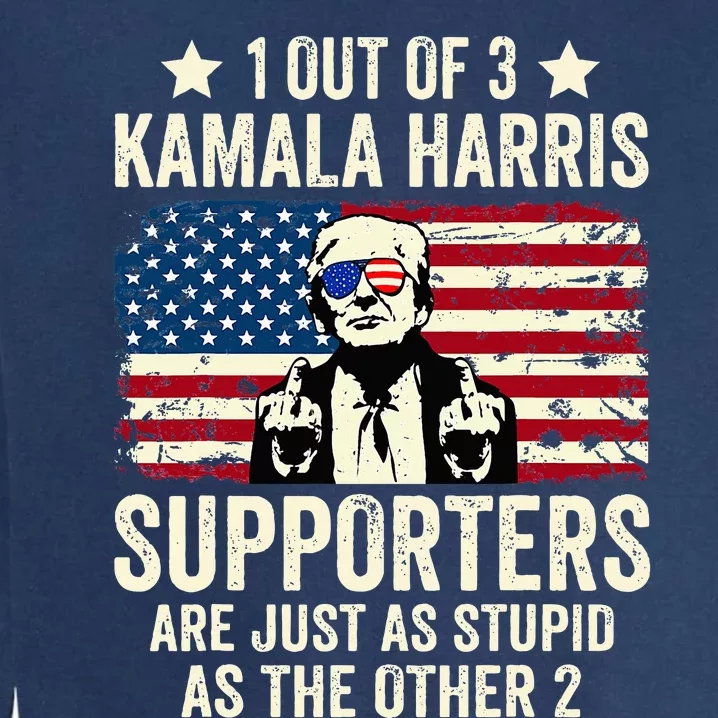 1 Out Of 3 Kamala Harris Supporters Are Just As Stupid Garment-Dyed Sweatshirt