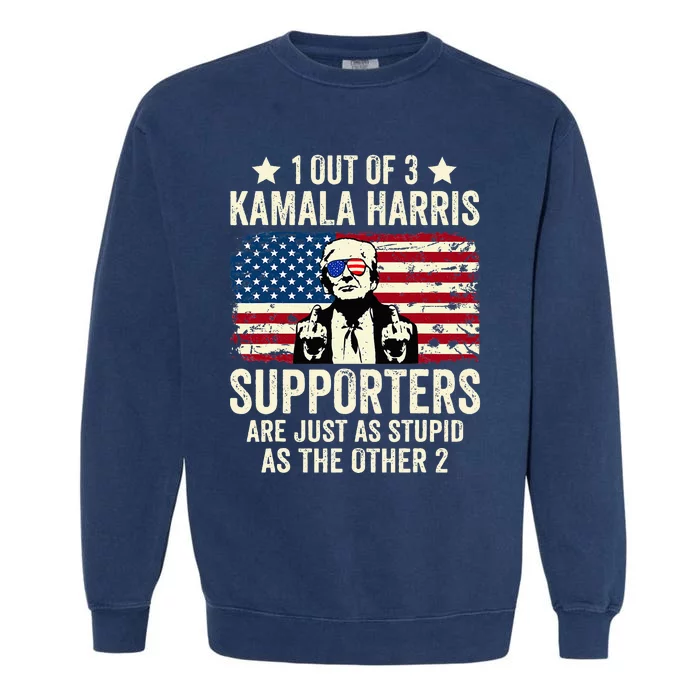 1 Out Of 3 Kamala Harris Supporters Are Just As Stupid Garment-Dyed Sweatshirt