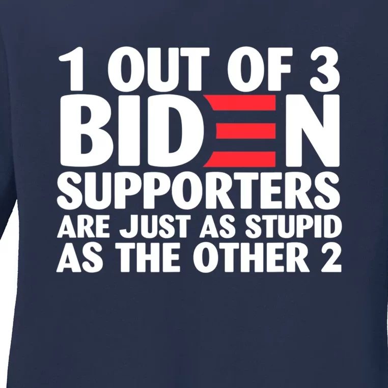 1 Out Of 3 Biden Supporters Are Just As Stupid Ladies Long Sleeve Shirt