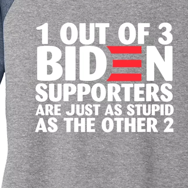 1 Out Of 3 Biden Supporters Are Just As Stupid Women's Tri-Blend 3/4-Sleeve Raglan Shirt