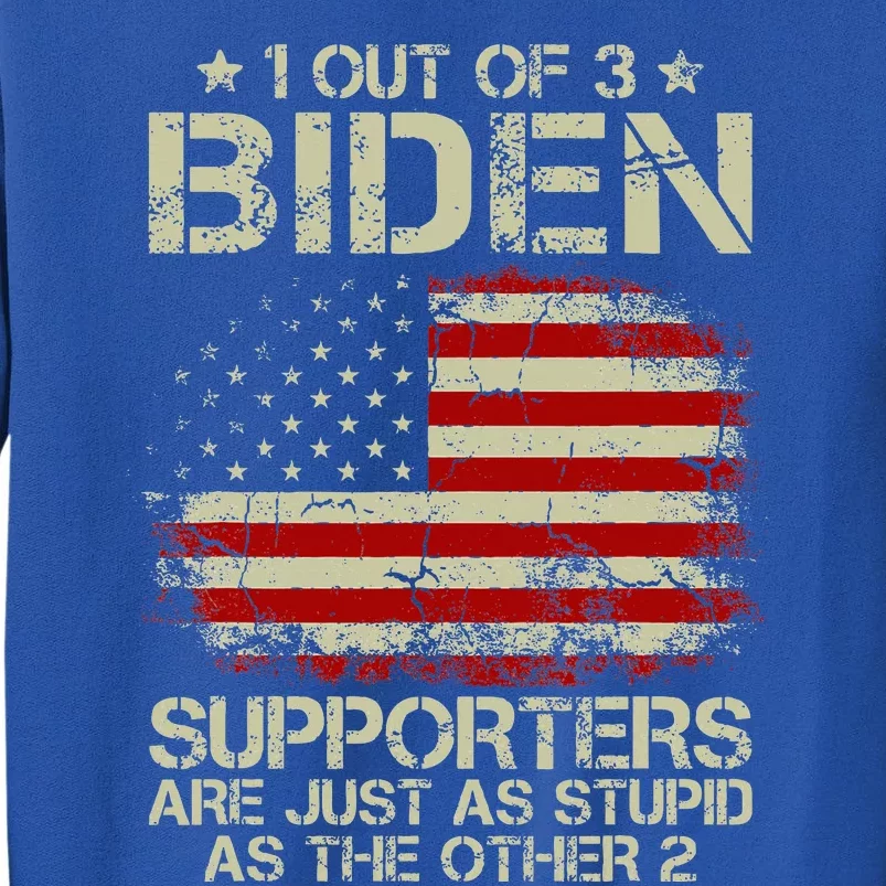 1 Out Of 3 Biden Supporters Are As Stupid As The Other 2 Sweatshirt