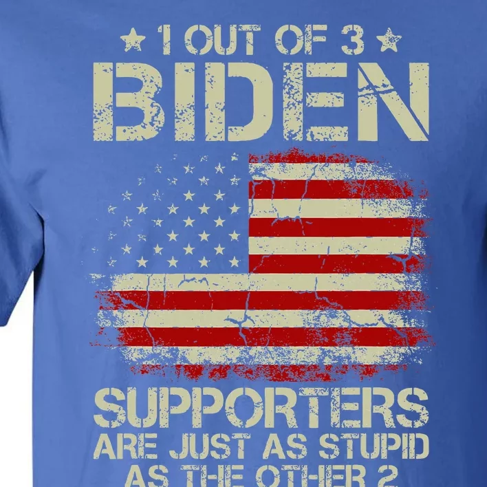 1 Out Of 3 Biden Supporters Are As Stupid As The Other 2 Tall T-Shirt