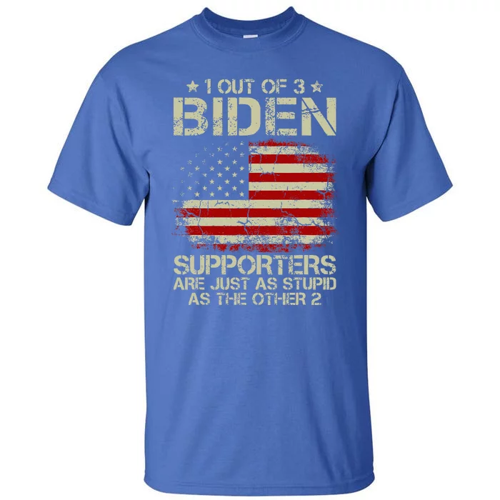 1 Out Of 3 Biden Supporters Are As Stupid As The Other 2 Tall T-Shirt